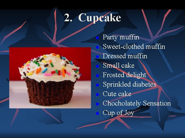 2. Cupcake n n n n n Party muffin Sweet-clothed muffin Dressed muffin Small