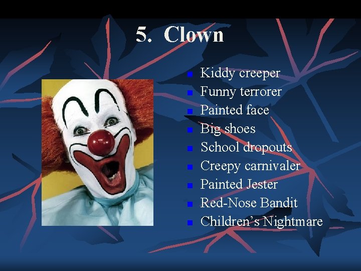 5. Clown n n n n Kiddy creeper Funny terrorer Painted face Big shoes