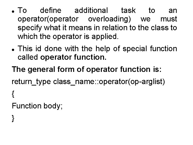  To define additional task to an operator(operator overloading) we must specify what it