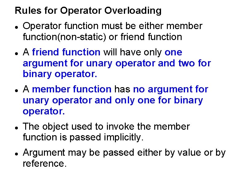 Rules for Operator Overloading Operator function must be either member function(non-static) or friend function