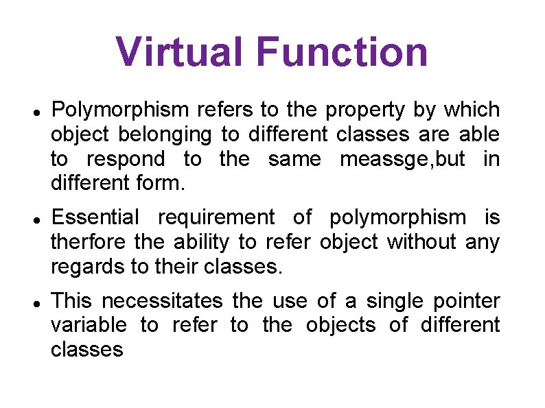 Virtual Function Polymorphism refers to the property by which object belonging to different classes