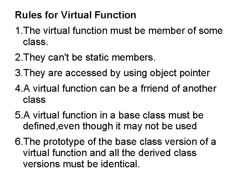 Rules for Virtual Function 1. The virtual function must be member of some class.