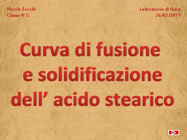 Nicole Zocchi Classe 4° G Laboratorio di fisica 26/02/2011 Curva di fusione e solidificazione