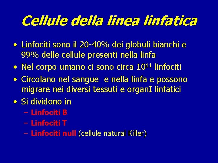 Cellule della linea linfatica • Linfociti sono il 20 -40% dei globuli bianchi e