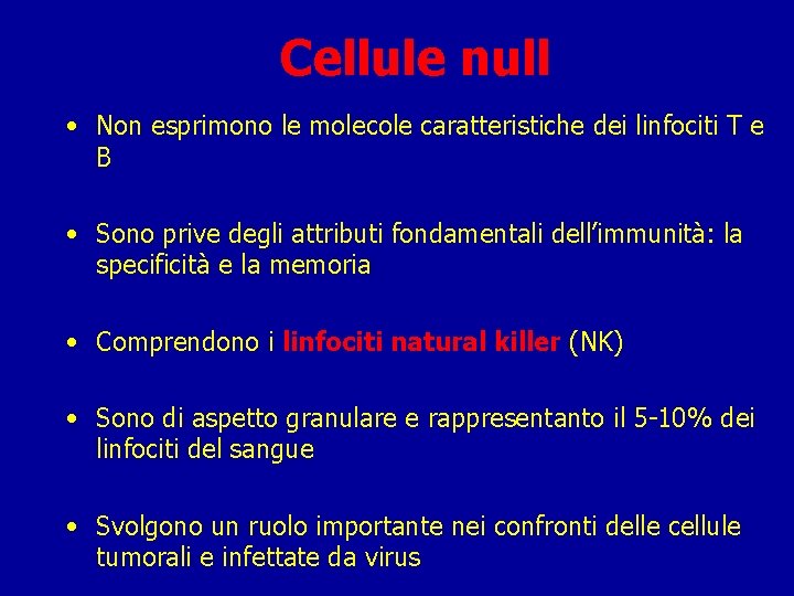 Cellule null • Non esprimono le molecole caratteristiche dei linfociti T e B •