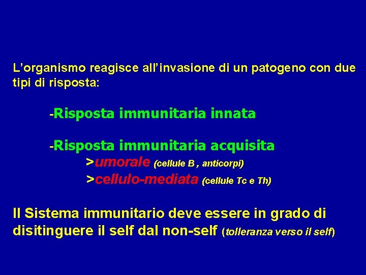 L’organismo reagisce all’invasione di un patogeno con due tipi di risposta: -Risposta immunitaria innata