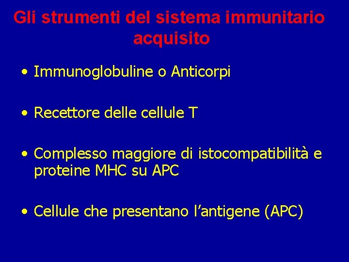 Gli strumenti del sistema immunitario acquisito • Immunoglobuline o Anticorpi • Recettore delle cellule