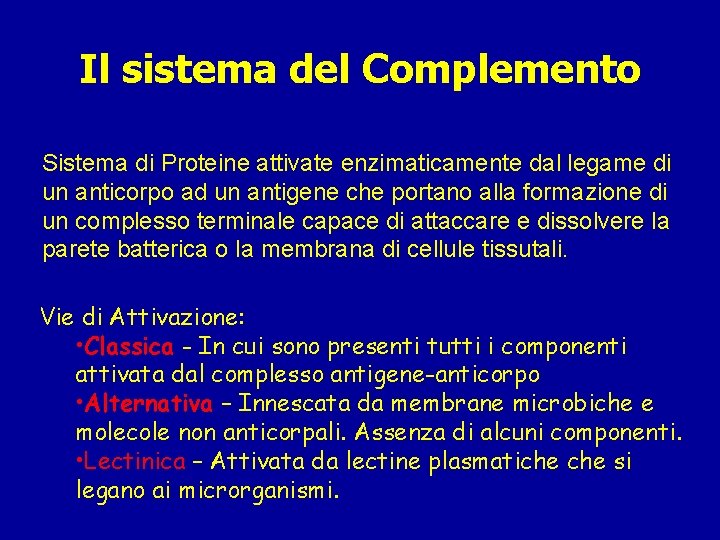 Il sistema del Complemento Sistema di Proteine attivate enzimaticamente dal legame di un anticorpo