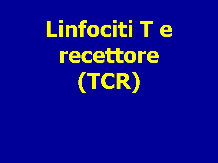 Linfociti T e recettore (TCR) 