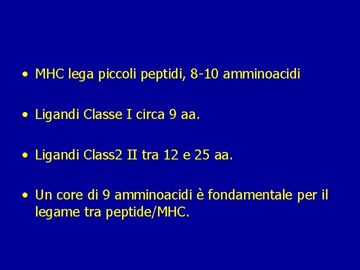  • MHC lega piccoli peptidi, 8 -10 amminoacidi • Ligandi Classe I circa