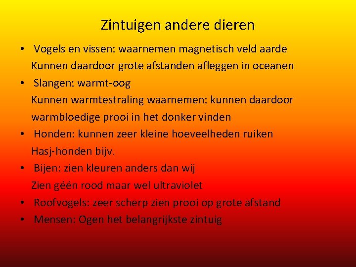 Zintuigen andere dieren • Vogels en vissen: waarnemen magnetisch veld aarde Kunnen daardoor grote Zintuigen andere dieren • Vogels en vissen: waarnemen magnetisch veld aarde Kunnen daardoor grote