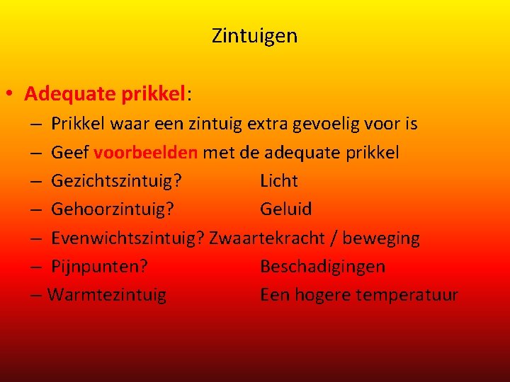 Zintuigen • Adequate prikkel: – Prikkel waar een zintuig extra gevoelig voor is – Zintuigen • Adequate prikkel: – Prikkel waar een zintuig extra gevoelig voor is –
