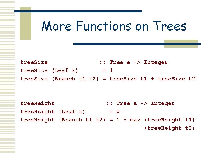 More Functions on Trees tree. Size : : Tree a -> Integer tree. Size