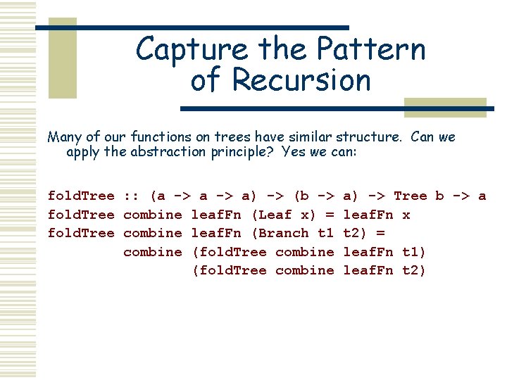 Capture the Pattern of Recursion Many of our functions on trees have similar structure.