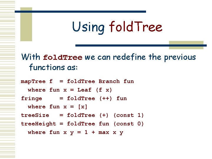 Using fold. Tree With fold. Tree we can redefine the previous functions as: map.