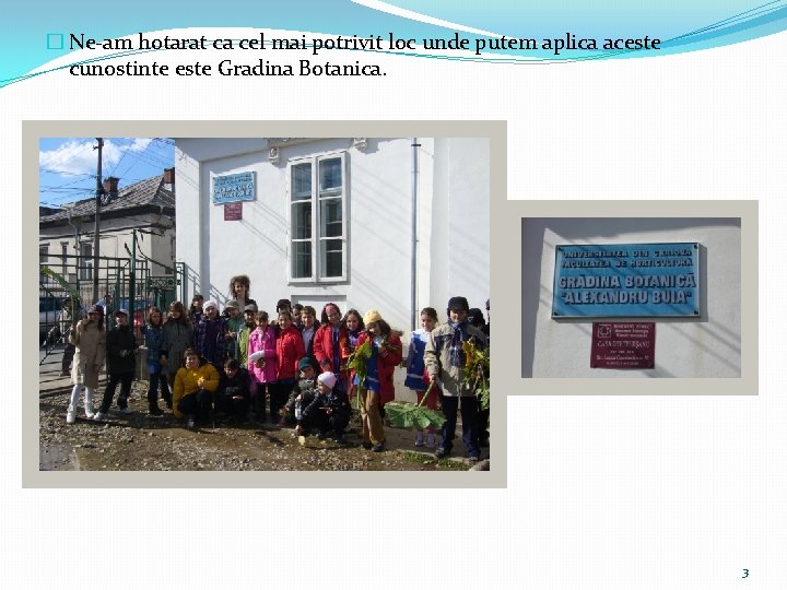 � Ne-am hotarat ca cel mai potrivit loc unde putem aplica aceste cunostinte este