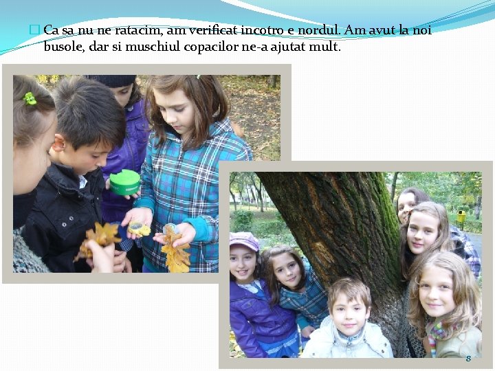 � Ca sa nu ne ratacim, am verificat incotro e nordul. Am avut la