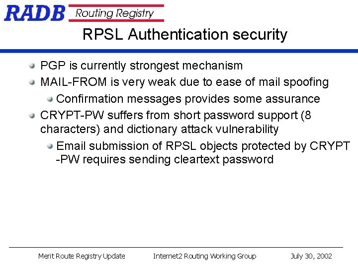 RPSL Authentication security PGP is currently strongest mechanism MAIL-FROM is very weak due to RPSL Authentication security PGP is currently strongest mechanism MAIL-FROM is very weak due to