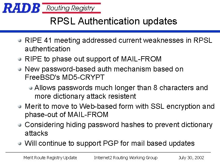 RPSL Authentication updates RIPE 41 meeting addressed current weaknesses in RPSL authentication RIPE to RPSL Authentication updates RIPE 41 meeting addressed current weaknesses in RPSL authentication RIPE to