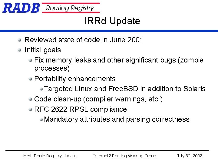 IRRd Update Reviewed state of code in June 2001 Initial goals Fix memory leaks IRRd Update Reviewed state of code in June 2001 Initial goals Fix memory leaks