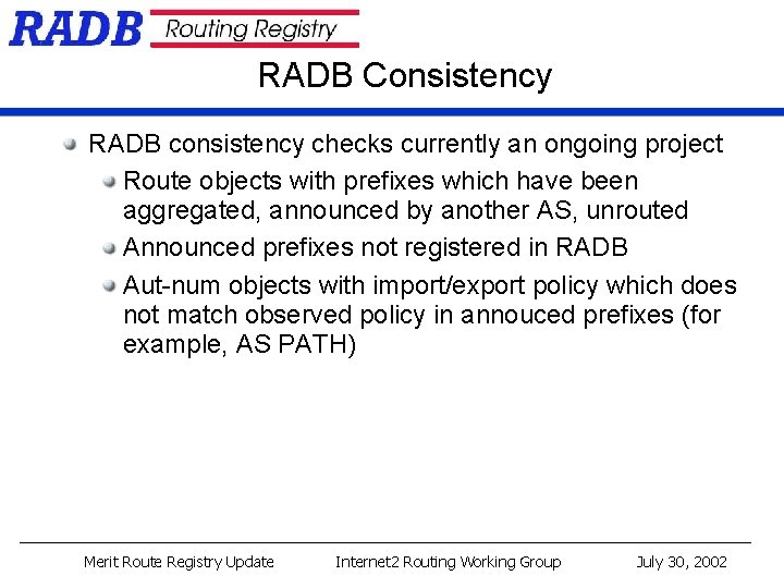 RADB Consistency RADB consistency checks currently an ongoing project Route objects with prefixes which RADB Consistency RADB consistency checks currently an ongoing project Route objects with prefixes which