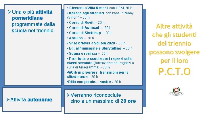 ØUna o più attività pomeridiane programmate dalla scuola nel triennio ØAttività autonome • Ciceroni