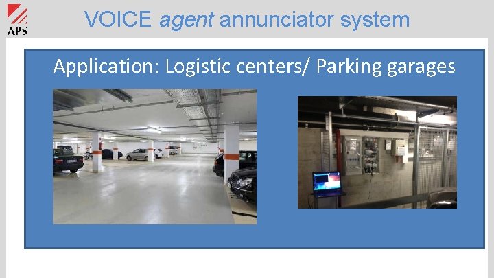 VOICE agent annunciator system Application: Logistic centers/ Parking garages 