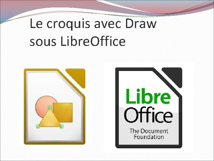 Le croquis avec Draw sous Libre. Office 