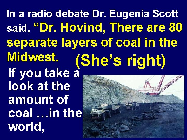In a radio debate Dr. Eugenia Scott said, “Dr. Hovind, There are 80 separate