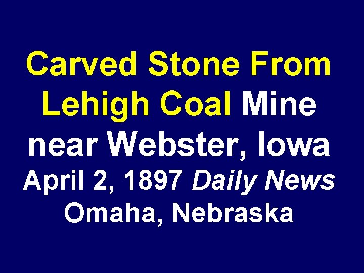 Carved Stone From Lehigh Coal Mine near Webster, Iowa April 2, 1897 Daily News