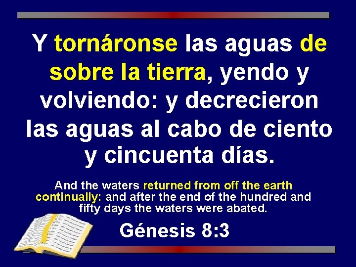 Y tornáronse las aguas de sobre la tierra, yendo y volviendo: y decrecieron las