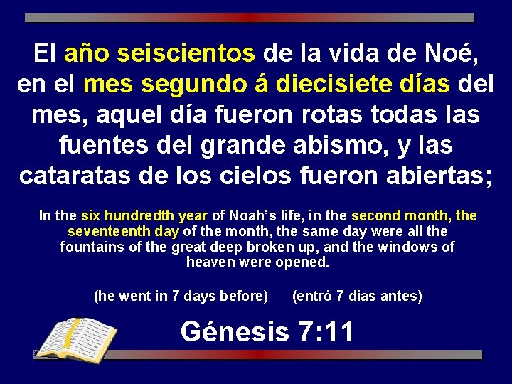 El año seiscientos de la vida de Noé, en el mes segundo á diecisiete