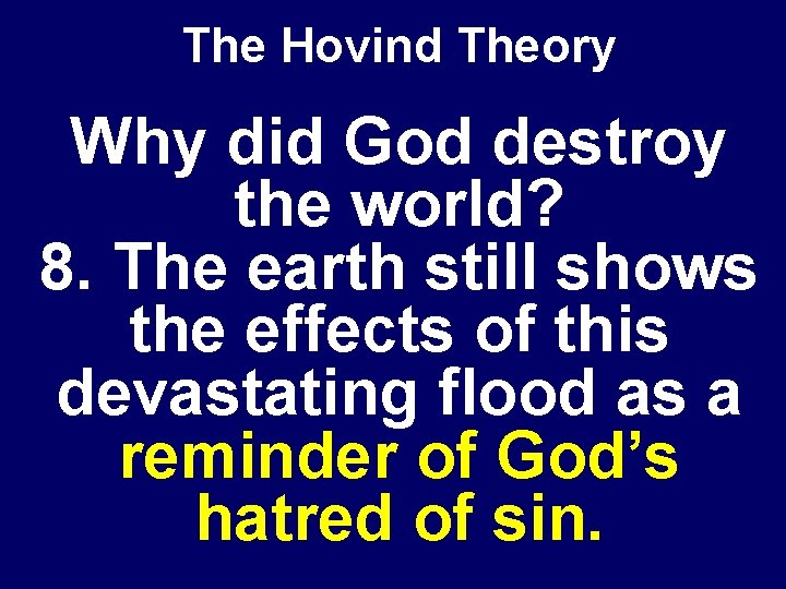 The Hovind Theory Why did God destroy the world? 8. The earth still shows
