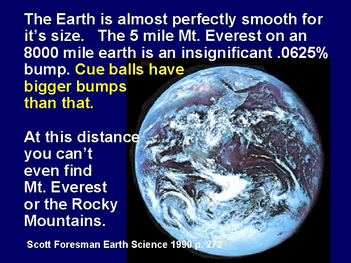 The Earth is almost perfectly smooth for it’s size. The 5 mile Mt. Everest