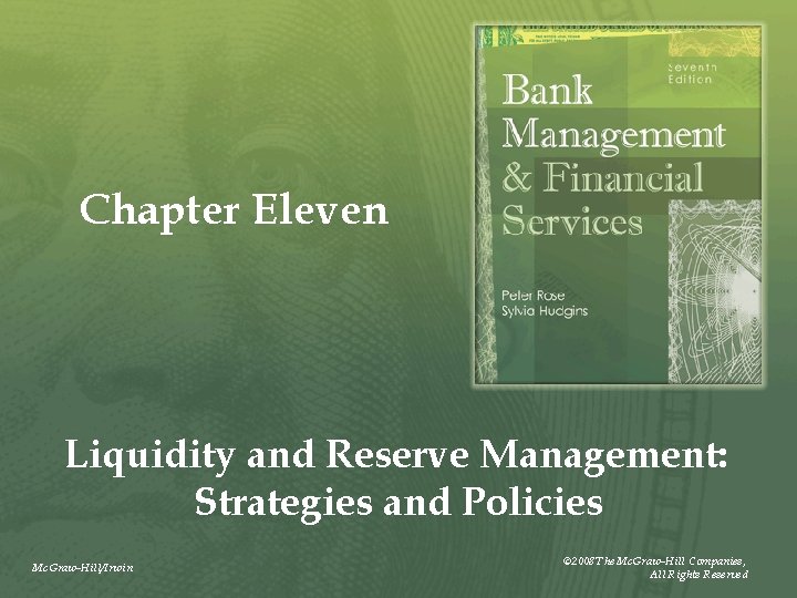 Chapter Eleven Liquidity and Reserve Management: Strategies and Policies Mc. Graw-Hill/Irwin © 2008 The