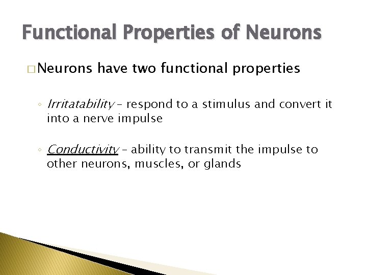 Functional Properties of Neurons � Neurons have two functional properties ◦ Irritatability – respond