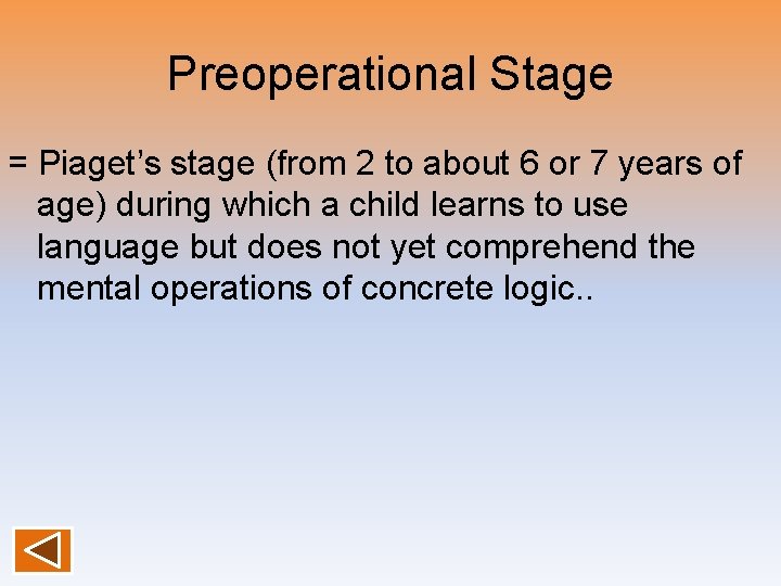 Preoperational Stage = Piaget’s stage (from 2 to about 6 or 7 years of