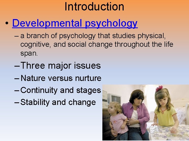 Introduction • Developmental psychology – a branch of psychology that studies physical, cognitive, and