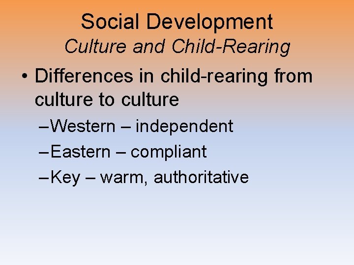 Social Development Culture and Child-Rearing • Differences in child-rearing from culture to culture –