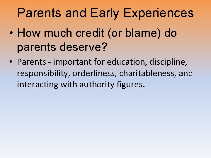 Parents and Early Experiences • How much credit (or blame) do parents deserve? •