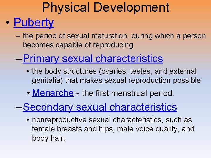 Physical Development • Puberty – the period of sexual maturation, during which a person