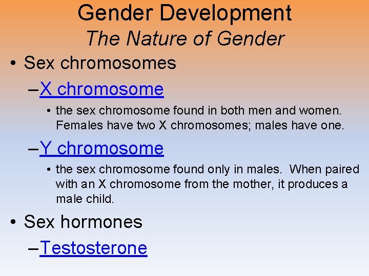 Gender Development The Nature of Gender • Sex chromosomes – X chromosome • the