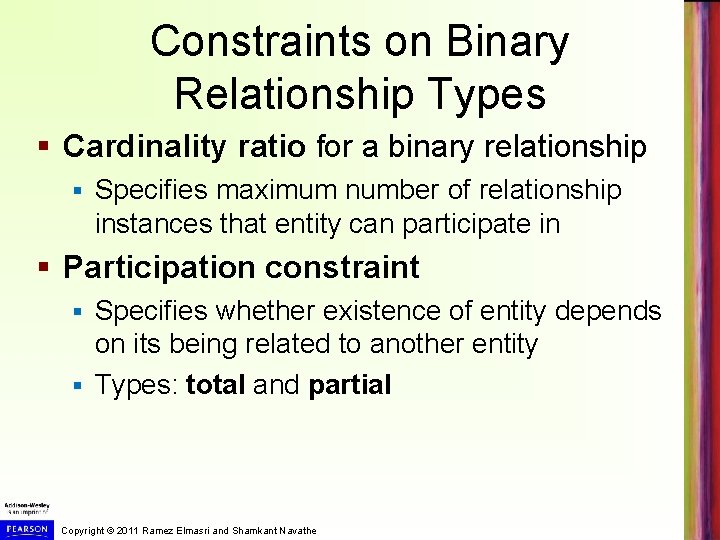 Constraints on Binary Relationship Types § Cardinality ratio for a binary relationship § Specifies