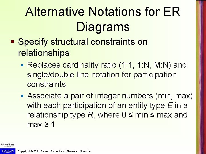 Alternative Notations for ER Diagrams § Specify structural constraints on relationships Replaces cardinality ratio