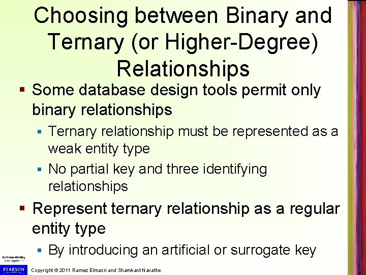 Choosing between Binary and Ternary (or Higher-Degree) Relationships § Some database design tools permit