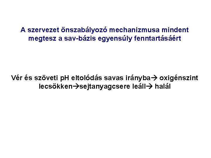 A szervezet önszabályozó mechanizmusa mindent megtesz a sav-bázis egyensúly fenntartásáért Vér és szöveti p. A szervezet önszabályozó mechanizmusa mindent megtesz a sav-bázis egyensúly fenntartásáért Vér és szöveti p.