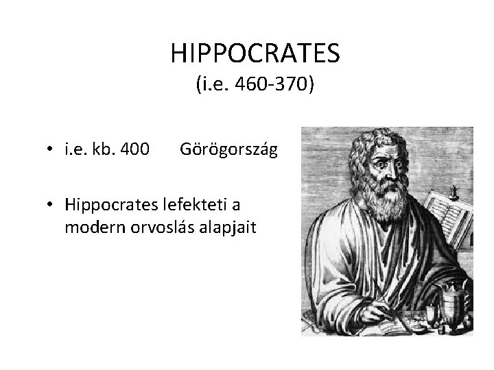 HIPPOCRATES (i. e. 460 -370) • i. e. kb. 400 Görögország • Hippocrates lefekteti HIPPOCRATES (i. e. 460 -370) • i. e. kb. 400 Görögország • Hippocrates lefekteti