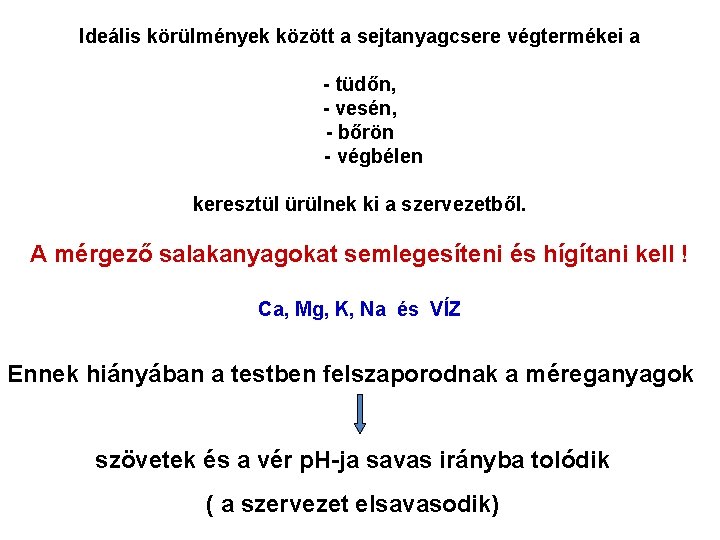 Ideális körülmények között a sejtanyagcsere végtermékei a - tüdőn, - vesén, - bőrön - Ideális körülmények között a sejtanyagcsere végtermékei a - tüdőn, - vesén, - bőrön -