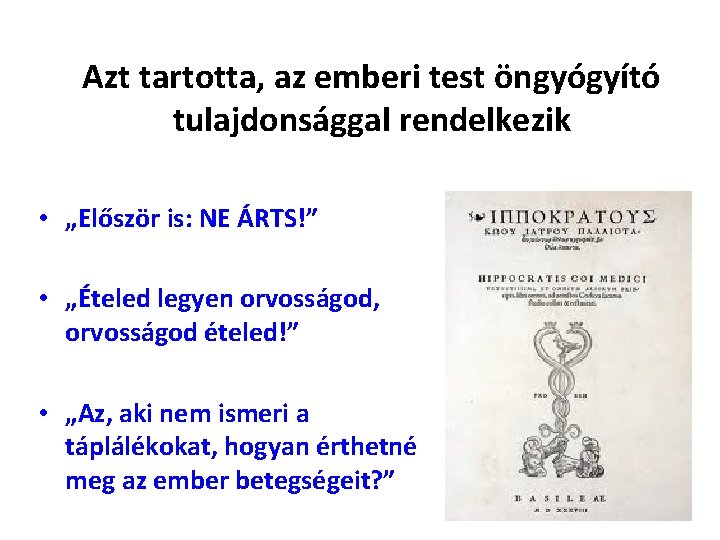 Azt tartotta, az emberi test öngyógyító tulajdonsággal rendelkezik • „Először is: NE ÁRTS!” • Azt tartotta, az emberi test öngyógyító tulajdonsággal rendelkezik • „Először is: NE ÁRTS!” •