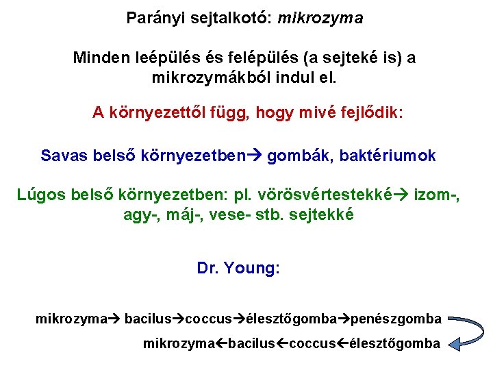 Parányi sejtalkotó: mikrozyma Minden leépülés és felépülés (a sejteké is) a mikrozymákból indul el.